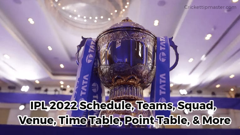 IPL 2022 Schedule, Teams, Squad, Venue, Time Table, Point Table, & More