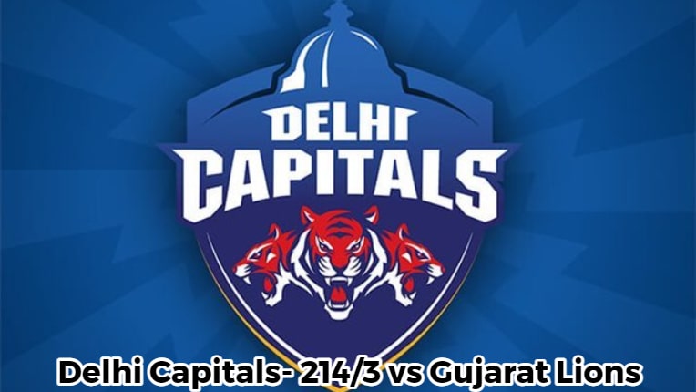 Delhi Capitals- 214-3 vs Gujarat Lions