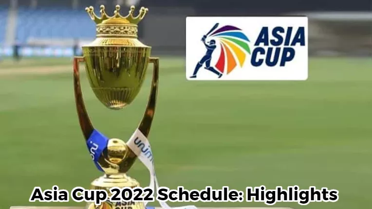 Asia Cup 2022 Schedule: Highlights