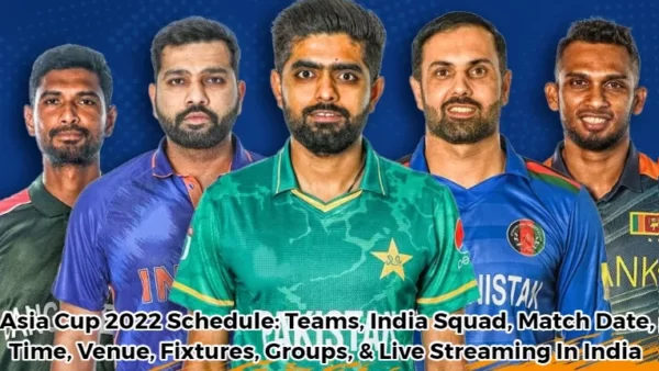 Asia Cup 2022 Schedule: Teams, India Squad, Match Date, Time,  Venue, Fixtures, Groups, & Live Streaming In India